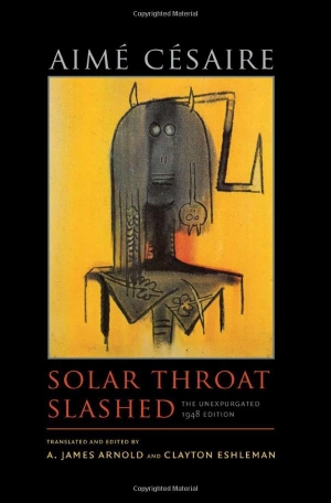 Césaire, Aimé. Solar Throat Slashed - The Unexpurgated 1948 Edition. Wesleyan University Press, 2011.