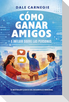 Cómo Ganar Amigos E Influir Sobre Las Personas