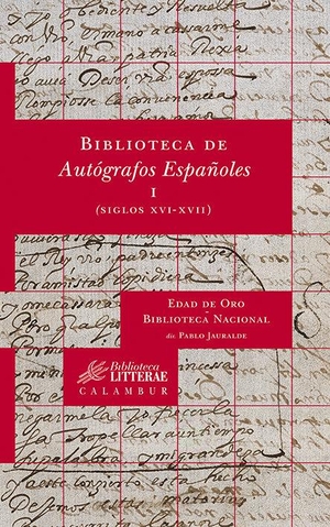 Jauralde Pou, Pablo / Biblioteca Nacional. Biblioteca de autógrafos españoles I (siglos XVI-XVII). Calambur Editorial, S.L., 2008.
