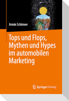 Tops und Flops, Mythen und Hypes im automobilen Marketing