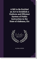 A Bill to Be Entitled an Act to Establish a Uniform and Efficient System of Public Instruction in the State of Alabama, Etc