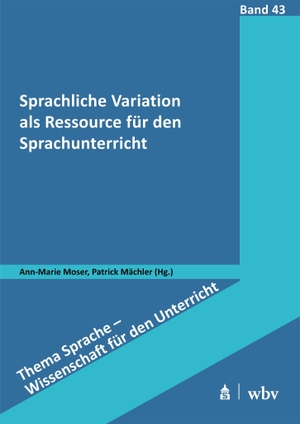 Moser, Ann-Marie / Patrick Mächler (Hrsg.). Sprachliche Variation als Ressource für den Sprachunterricht. wbv Media GmbH, 2026.