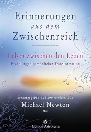Newton, Michael. Erinnerungen aus dem Zwischenreich - Leben zwischen den Leben. Erzählungen persönlicher Transformation.. Edition Astrodata, 2010.