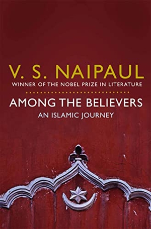 Naipaul, V. S.. Among the Believers - An Islamic Journey. Macmillan Publishers Int Ltd - MDL, 2010.