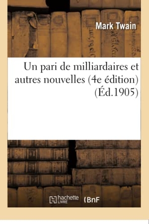 Twain, Mark. Un pari de milliardaires et autres nouvelles 4e édition. Hachette Livre, 2018.