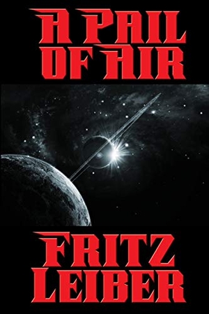 Leiber, Fritz. A Pail of Air - A Positronic Book. Wilder Publications, 2016.