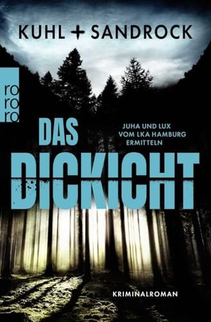 Kuhl, Nikolas / Stefan Sandrock. Das Dickicht - Juha und Lux vom LKA Hamburg ermitteln. Rowohlt Taschenbuch, 2024.