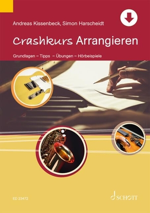Harscheidt, Simon / Andreas Kissenbeck. Crashkurs Arrangieren - Grundlagen - Tipps - Übungen - Hörbeispiele. Schott Music, 2022.