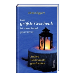 Eggert, Heinz. Das größte Geschenk ist manchmal ganz klein - Andere Weihnachtsgeschichten. St. Benno Verlag GmbH, 2026.