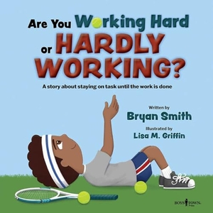 Smith, Bryan. Are You Working Hard or Hardly Working? - A Story about Staying on Task Until the Work Is Done Volume 3. Boys Town Press, 2022.