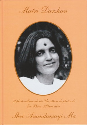 Schang, Chandravali D. (Hrsg.). Matri Darshan - Ein Photo-Album über Shri Anandamayi Ma. Edition Maitri, 2019.