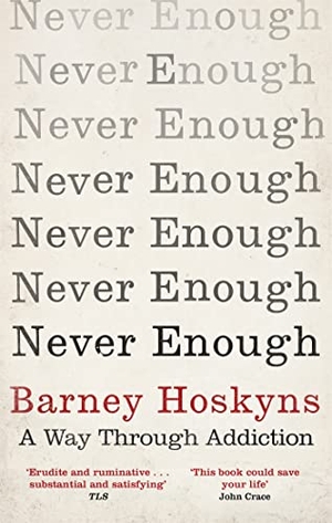 Hoskyns, Barney. Never Enough - A Way Through Addiction. Little, Brown Book Group, 2018.
