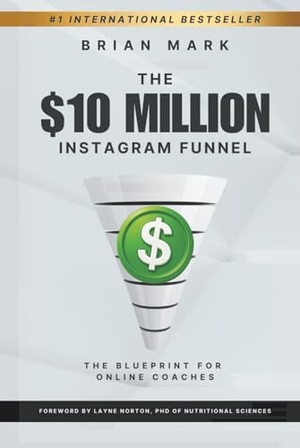 Mark, Brian. The $10 Million Instagram Funnel - The Blueprint for Online Coaches. Outwork Publishing, 2025.