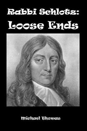 Thomas, Michael. Rabbi Schlotz - Loose Ends. Shoestring Book Publishing, 2020.
