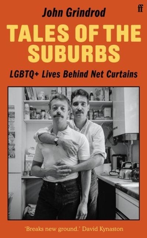 Grindrod, John. Tales of the Suburbs - LGBTQ+ Lives Behind Net Curtains. Faber And Faber Ltd., 2026.