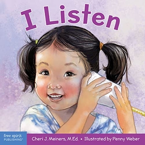Meiners, Cheri J. I Listen - A Book about Hearing, Understanding, and Connecting. Free Spirit Publishing, 2019.