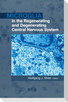 Microglia in the Regenerating and Degenerating Central Nervous System
