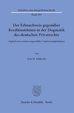 Schlereth, Erik M.. Der Erbnachweis gegenüber Kreditinstituten in der Dogmatik des deutschen Privatrechts - Zugleich eine Analyse ausgewählter Nachweismöglichkeiten. Duncker & Humblot GmbH, 2025.