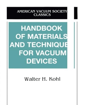Kohl, Walter. Handbook of Materials and Techniques for Vacuum Devices. American Inst. of Physics, 1997.