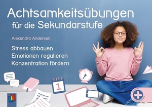 Andersen, Alexandra. Achtsamkeitsübungen für die Sekundarstufe - Stress abbauen, Emotionen regulieren, Konzentration fördern. Verlag an der Ruhr GmbH, 2024.