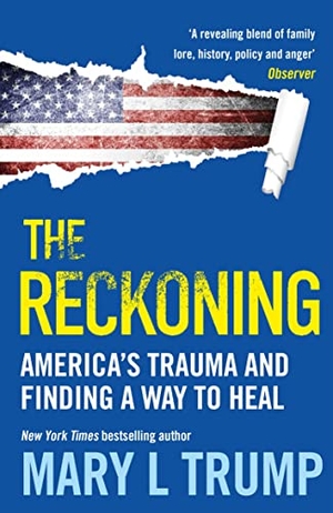 Trump, Mary L.. The Reckoning - America's Trauma and Finding a Way to Heal. Atlantic Books, 2022.