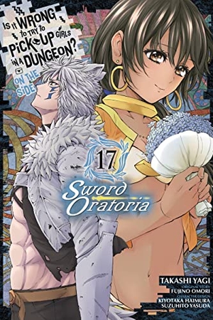 Gaippe, Andrew / Shrager, Barri et al. Is It Wrong to Try to Pick Up Girls in a Dungeon? On the Side: Sword Oratoria, Vol. 17 (manga). Little, Brown & Company, 2022.