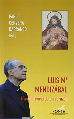 Cervera Barranco, Pablo. Luis Mª Mendizabal : transparencia de un corazón. MONTE CARMELO, 2020.