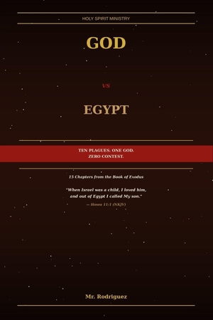 Rodriguez. God vs Egypt - How the God of Israel Dismantled the Most Powerful Nation on Earth and Everything They Worshiped. Branching Plot Books, 2026.
