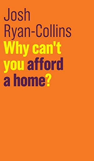 Ryan-Collins, Josh. Why Can't You Afford a Home?. Polity Press, 2018.