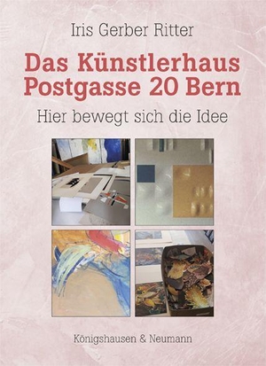 Gerber Ritter, Iris. Das Künstlerhaus Postgasse 20 Bern - Hier bewegt sich die Idee. Königshausen & Neumann, 2023.