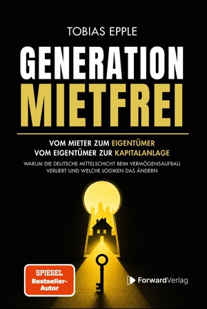 Epple, Tobias / ForwardVerlag. Generation Mietfrei - Vom Mieter zum Eigentümer. Vom Eigenheim zur Kapitalanlage. Warum die deutsche Mittelschicht beim Vermögensaufbau verliert und welche Logiken das ändern. StudyHelp, 2026.