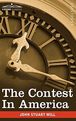 Mill, John Stuart. The Contest in America. Cosimo Classics, 2009.