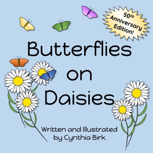Birk, Cynthia. Butterflies on Daisies - 50th Anniversary Edition. Picnic Basket Press, 2023.