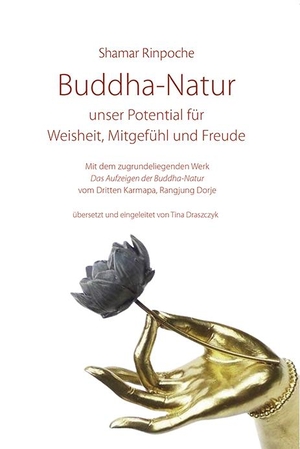Rinpoche, Shamar. Buddha-Natur - unser Potential für Weisheit, Mitgefühl und Freude - Mit dem zugrundeliegenden Werk "Das Aufzeigen der Buddha-Natur" vom Dritten Karmapa Rangjung Dorje. Norbu Verlag, 2023.