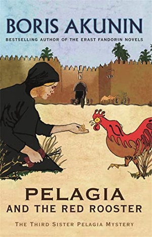 Akunin, Boris. Pelagia and the Red Rooster. THE ORION PUBLISHING GROUP, 2009.