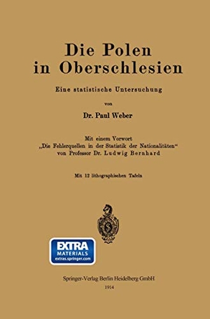 Bernhard, Ludwig / Paul Weber. Die Polen in Oberschlesien - Eine statistische Untersuchung. Springer Berlin Heidelberg, 1914.