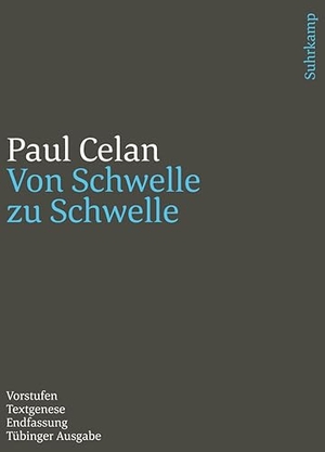 Celan, Paul. Werke. Tübinger Ausgabe - Von Schwelle zu Schwelle. Vorstufen - Textgenese - Endfassung. Suhrkamp Verlag AG, 2021.