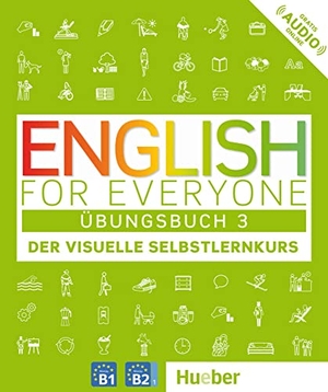 Dorling Kindersley (Hrsg.). English for Everyone 3 - Übungsbuch - Der visuelle Selbstlernkurs. Hueber Verlag GmbH, 2018.