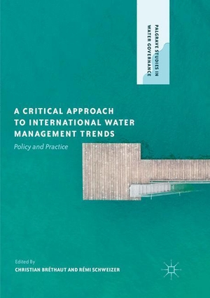 Schweizer, Rémi / Christian Bréthaut (Hrsg.). A Critical Approach to International Water Management Trends - Policy and Practice. Palgrave Macmillan UK, 2018.