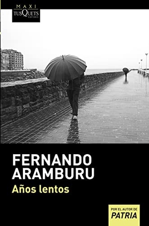 Aramburu, Fernando. Años lentos. TUSQUETS, 2013.