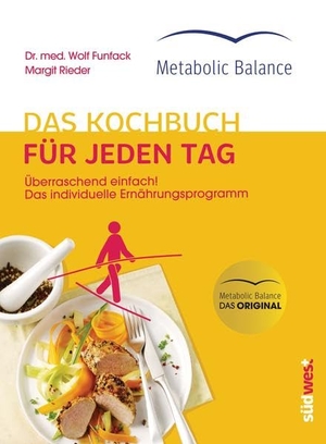 Funfack, Wolf. Metabolic Balance® Das Kochbuch für jeden Tag (Neuausgabe) - Überraschend einfach! Das individuelle Ernährungsprogramm. Suedwest Verlag, 2014.