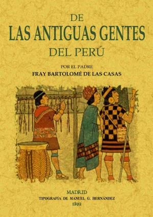 Bartolomé De Las Casas. De las antiguas gentes del Perú. Editorial Maxtor, 2013.