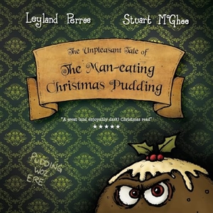 Perree, Leyland. The Unpleasant Tale of the Man-eating Christmas Pudding. GLUE Publishing, 2015.