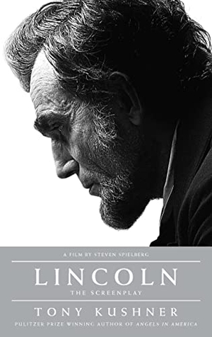 Kushner, Tony. Lincoln - The Screenplay. THEATRE COMMUNICATIONS GROUP, 2013.