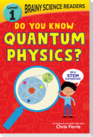 Brainy Science Readers: Do You Know Quantum Physics?: Level 1 Beginner Reader