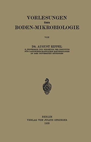 Rippel, August. Vorlesungen Über Boden-Mikrobiologie. Springer Berlin Heidelberg, 1933.