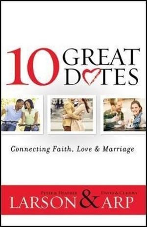 Larson, Heather / Larson, Peter et al. 10 Great Dates - Connecting Faith, Love & Marriage. Baker Publishing Group, 2013.