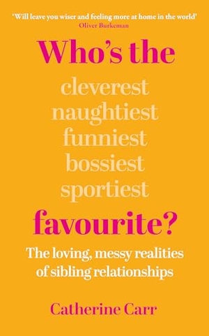 Carr, Catherine. Who's the Favourite? - The Loving, Messy Realities of Sibling Relationships. OneWorld Publications, 2026.