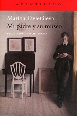 Tsvetaeva, Marina Ivanovna. Mi padre y su museo. Acantilado, 2021.