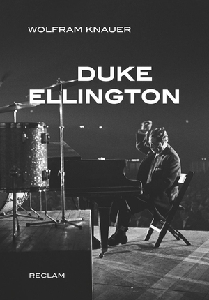 Wolfram Knauer. Duke Ellington. Reclam, Philipp, 2017.